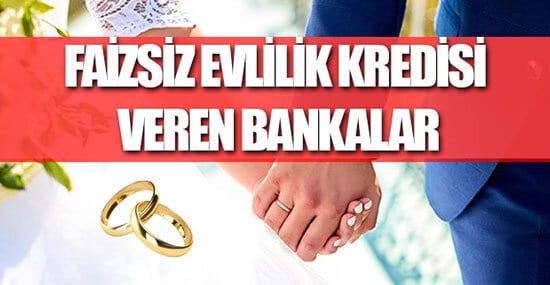 Devlet Destekli Faizsiz Evlilik Kredisi Veren Bankalar 2023