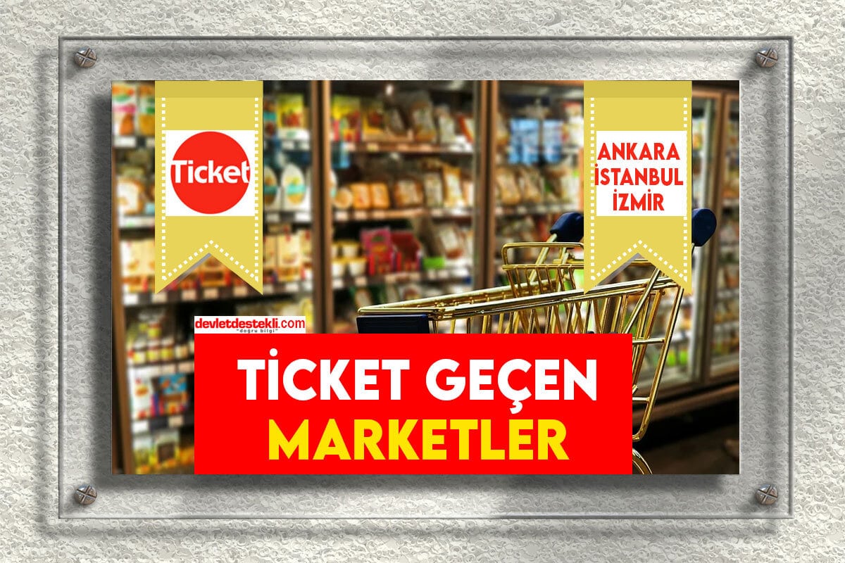 Ticket Geçen Marketler 2023 (TÜM İLLER ve MAĞAZALAR)