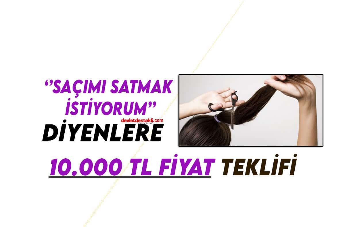 Saçımı Satmak İstiyorum Diyenlere 10.000 TL Fiyat Teklifi 2023