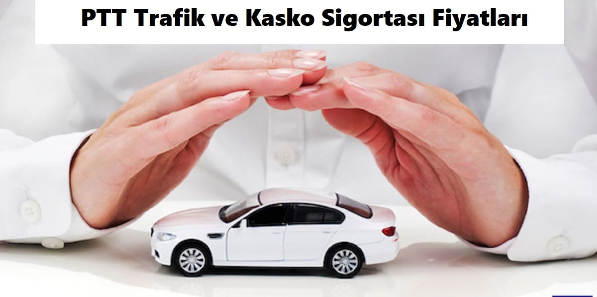 PTT Trafik ve Kasko Sigortası 2023 Ücretleri