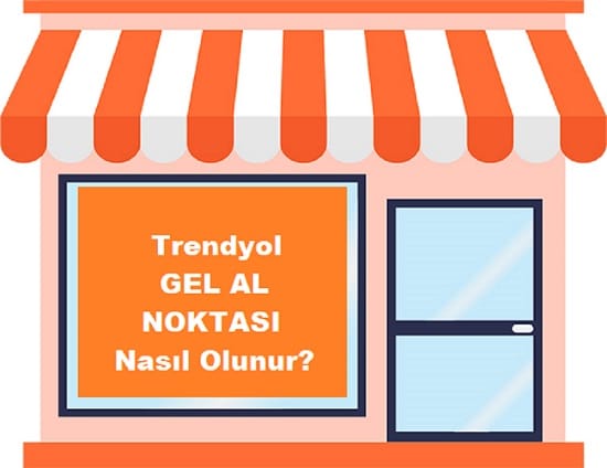 Trendyol Gel Al Noktası Nasıl Olunur? (AYLIK 10 BİN KAZANÇ)