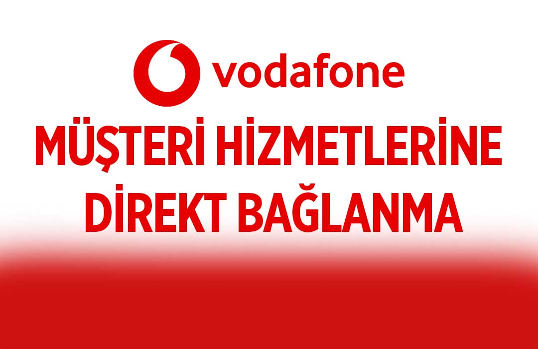 Vodafone Müşteri Temsilcisi Direk Bağlanma (542) Kısayol