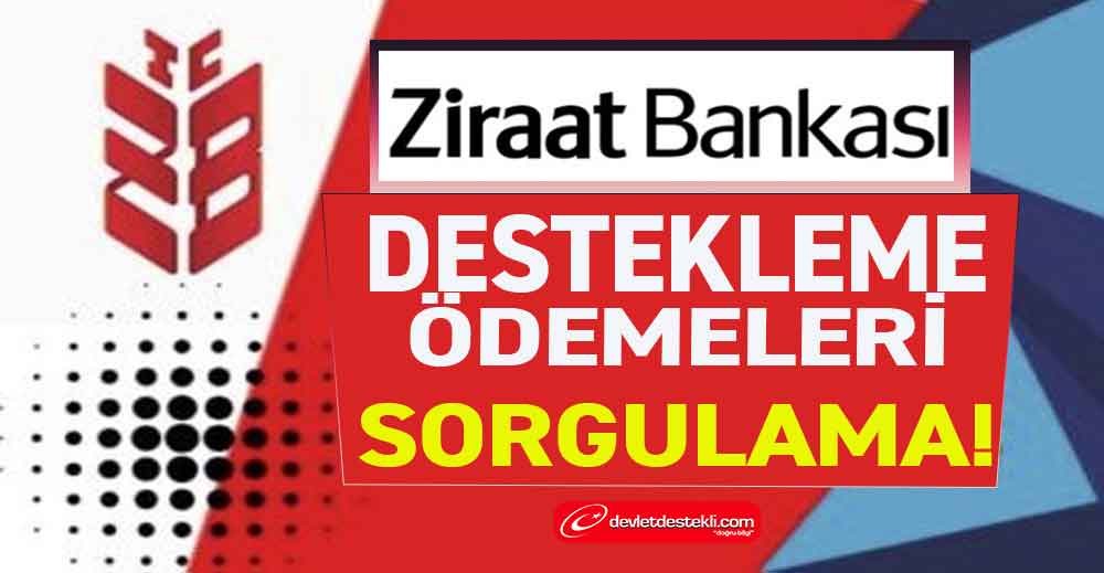 Ziraat Bankası Destekleme Ödemeleri Sorgulama 2023