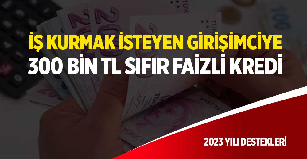 İşyeri Açma Kredisi Veren Bankalar 2023 (300 BİN TL FAİZSİZ YENİ KREDİ)