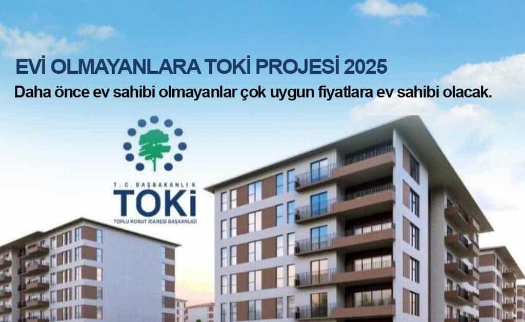 Hiç Evi Olmayanlara Toki 2025 Konut Desteği! Başvuru ve Şartlar