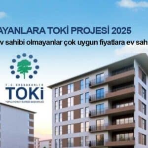 Hiç Evi Olmayanlara Toki 2025 Konut Desteği! Başvuru ve Şartlar