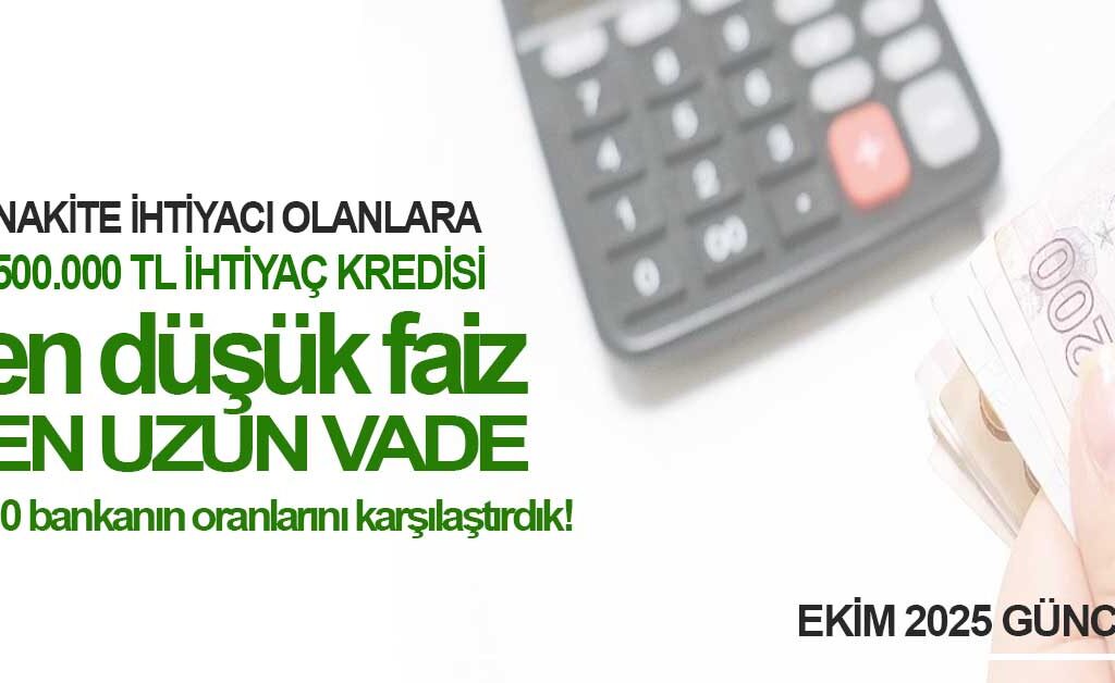 En Düşük Faizli 500 Bin TL İhtiyaç Kredisi 10 Banka Karşılaştırması (Ekim 2025)