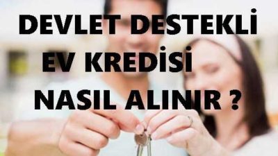 Devlet Destekli Ev Kredisi Nasıl Alınır?