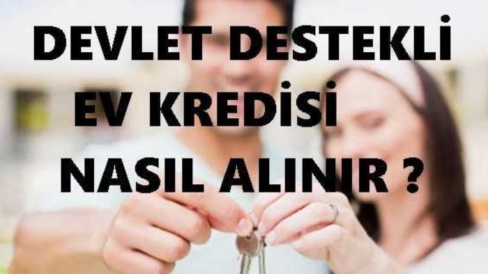 Devlet Destekli Ev Kredisi Nasıl Alınır?