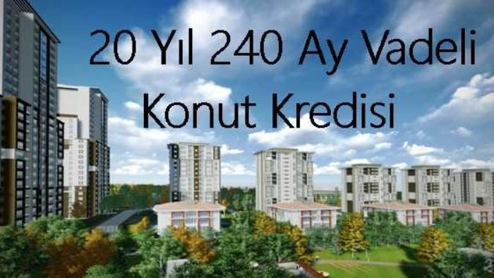 20 Yıl 240 Ay Vadeli Konut Kredisi Veren Bankalar 2020