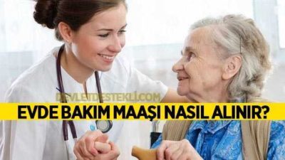 Evde Bakım Maaşı Nasıl Alınır? 2020 Başvuru Şartları