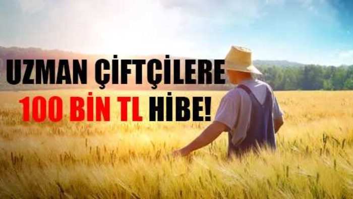 Uzman Çiftçilere 100 Bin TL Hibe