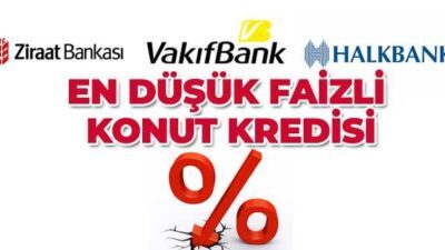 En Düşük Faizli Konut Kredisi Hangisi? (VAKIF-HALK-ZİRAAT)