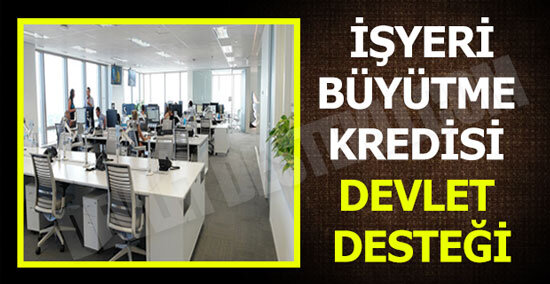 İşyeri Büyütme Kredisi Devlet Desteği 2023 (YENİ)