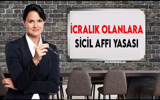 İcralık Olanlara Sicil Affı Yasası ve Uygulaması 2023