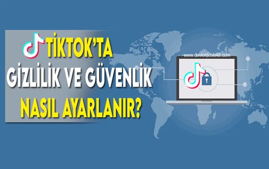 Tiktok Gizlilik ve Güvenlik Ayarları (Hesap, Mesaj, Video)