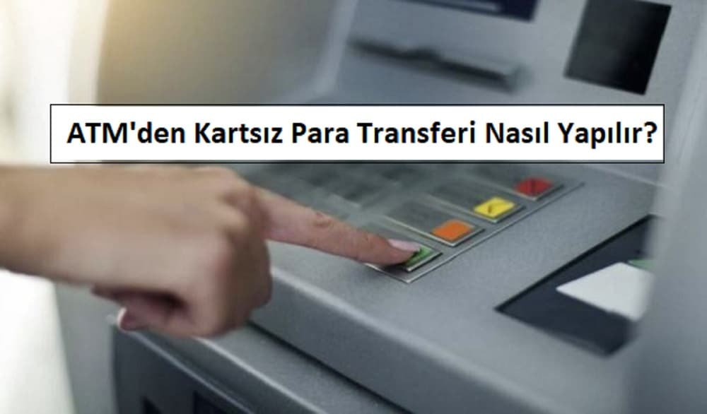 ATM’den Kartsız Para Transferi Nasıl Yapılır? 2023 (EN BASİT YÖNTEM)