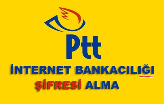 PTT İnternet Bankacılığı Şifresi Alma 2022 (İPÇ Hesap Açma)