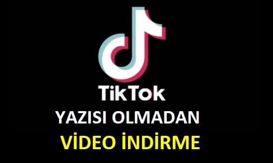 tiktok videoları yazısız indirme