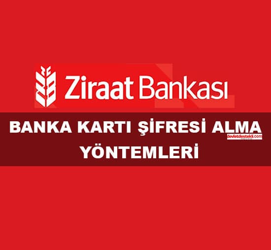 Ziraat Bankası Banka Kartı Şifresi Alma Yöntemleri (Bankkart) 2023