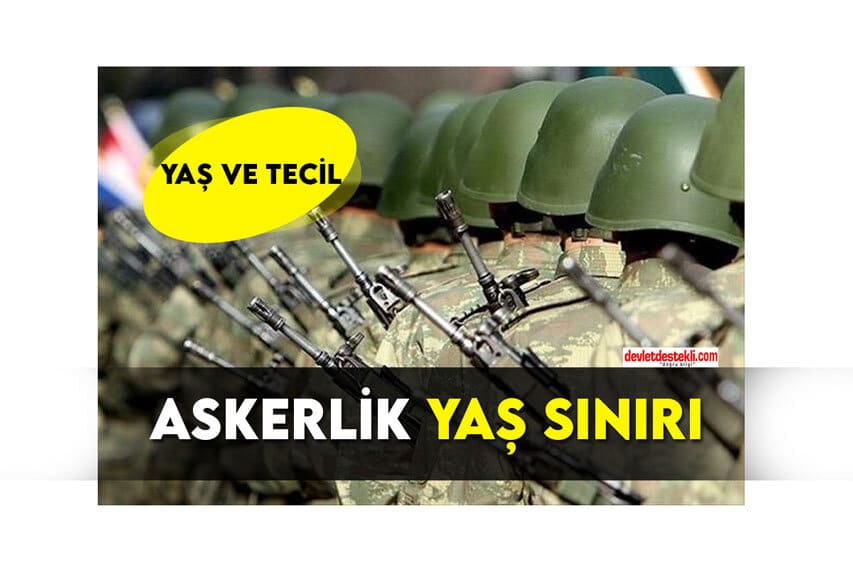 Askerlik Yaş Sınırı Kaçtır? (Yaş ve Tecil)