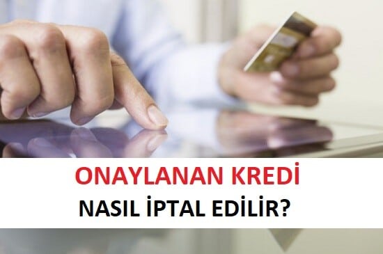 Onaylanan Kredi Nasıl İptal Edilir? (2023 Cayma Hakkı Kanunu)
