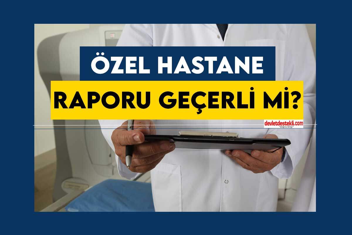 Özel Hastane Raporu Geçerli mi? 2023 Güncel Rapor Mevzuatı