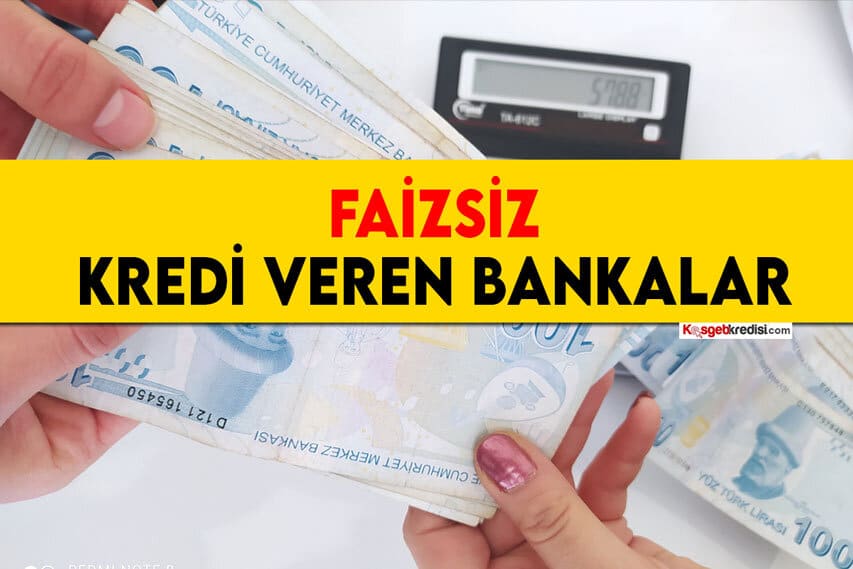 Faizsiz Kredi Veren Bankalar 2022 (10 BANKA LİSTESİ)