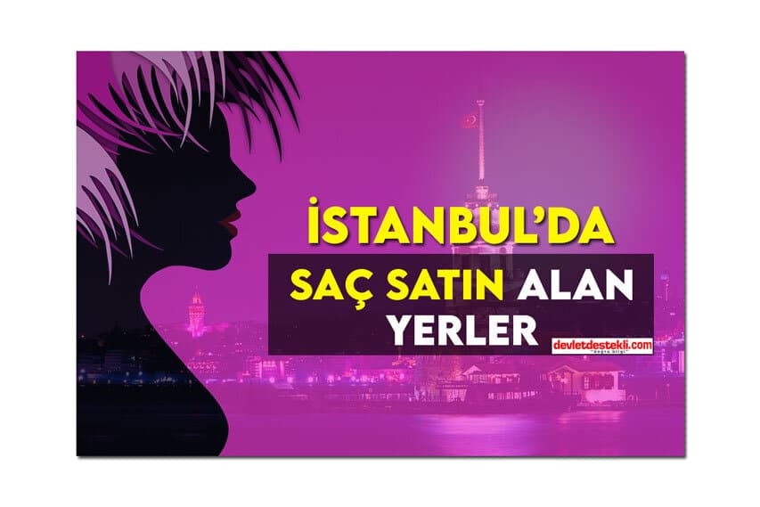 İstanbul’da Saç Satın Alan Yerler 2023 (10 Bin TL Fiyat)