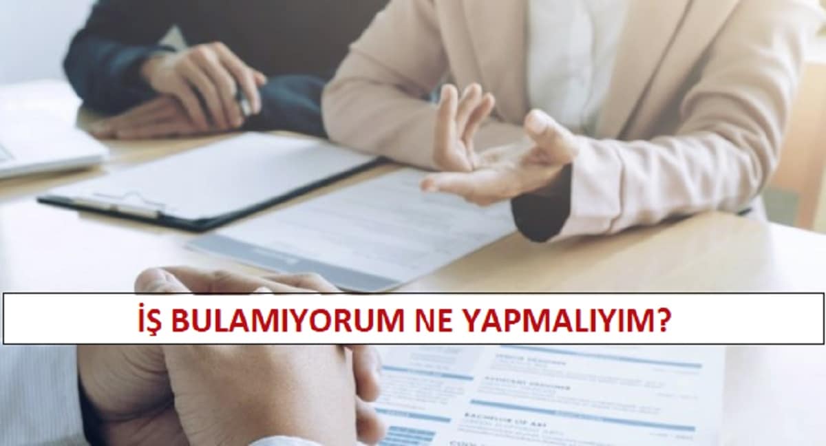 İş Bulamıyorum Ne Yapmalıyım? 2023 Güncel İş Bulma Fikirleri