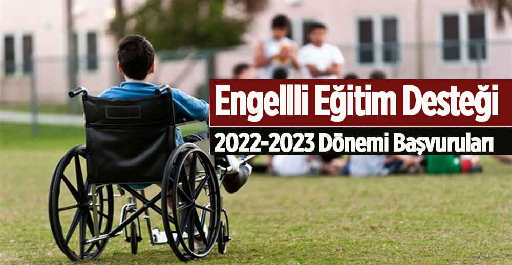 Engelli Eğitim Destekleri 2022-2023 Dönemi Başvuruları