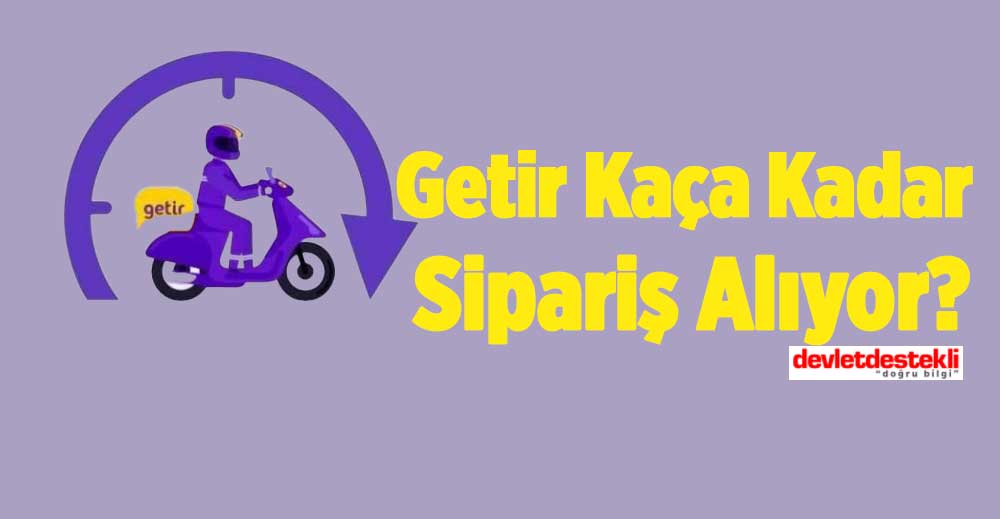 Getir Saat Kaça Kadar Sipariş Alıyor? 2023 Güncel Çalışma Saatleri Hafta Sonu