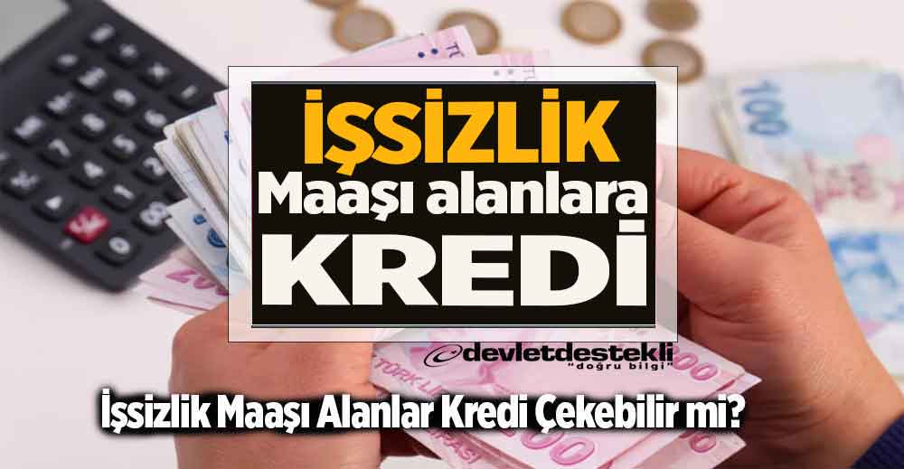 İşsizlik Maaşı Alanlar Kredi Çekebilir mi? 2023 Güncel Bilgi!