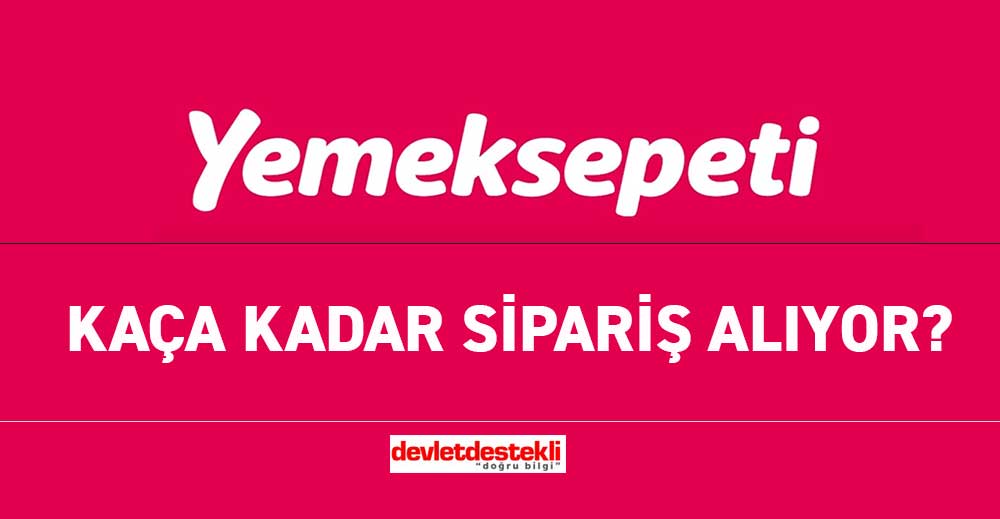 Yemeksepeti Kaça Kadar Sipariş Alıyor? 2023
