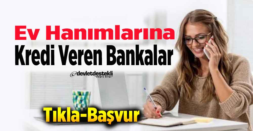 Ev Hanımlarına Kredi Veren Bankalar 2023 (Gelir Belgesiz)