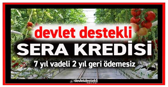Devlet Destekli Sera Kredisi 2023 (10 Yıl Vade 2 Yıl Anapara Ödemesiz)