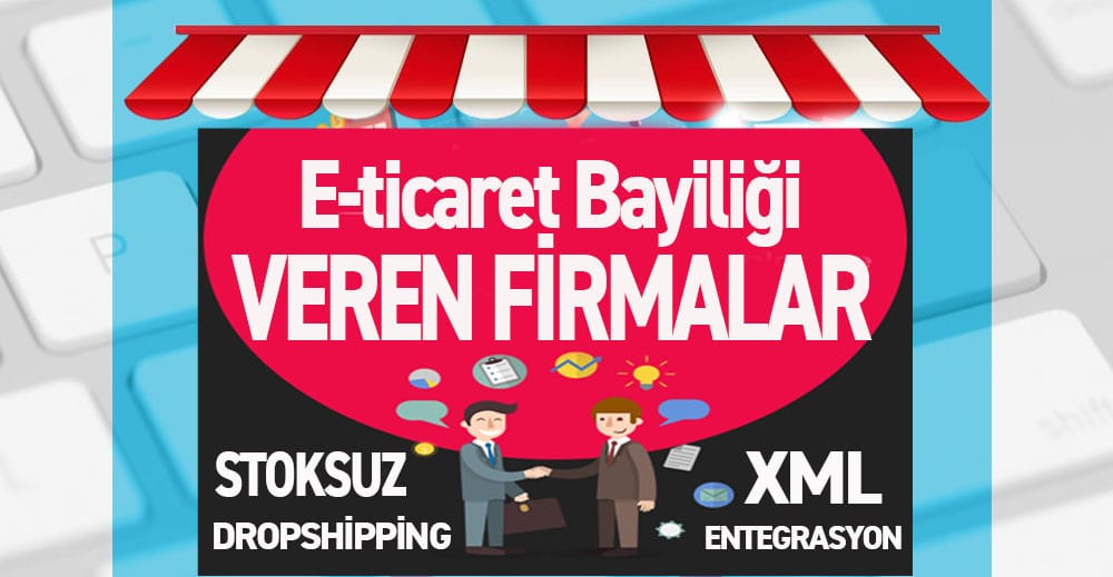 E-ticaret Bayiliği Veren Firmalar 2023 (Stoksuz XML)