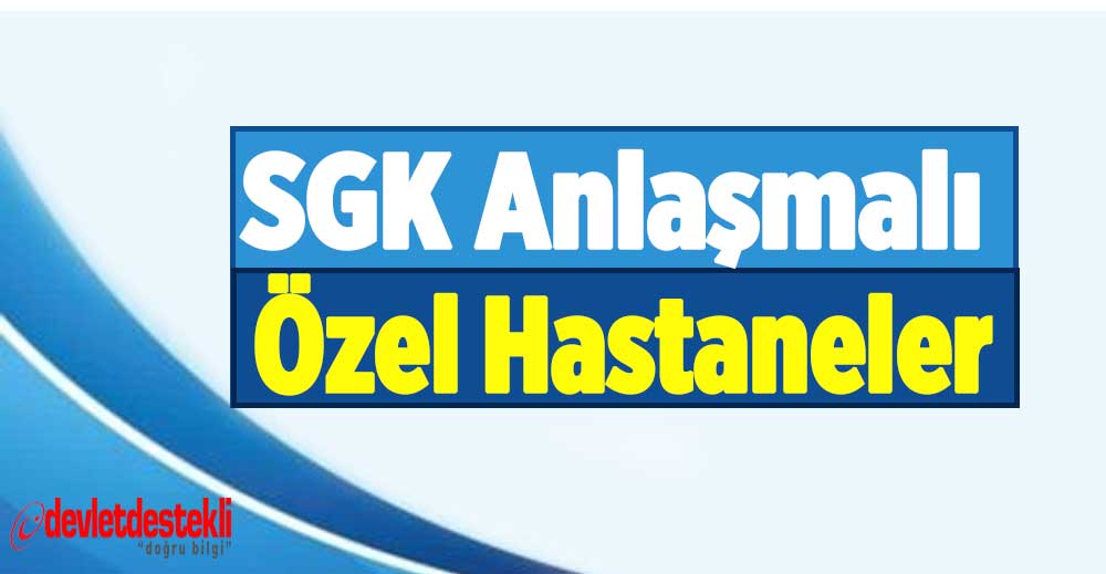 Sgk Anlaşmalı Özel Hastaneler 2023 (İL İL TAM LİSTESİ)