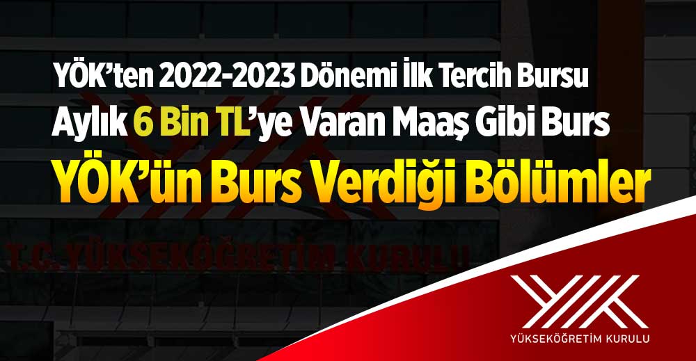YÖK’ün Burs Verdiği Bölümler 2023 Dönemi (İLK TERCİH BURSU)