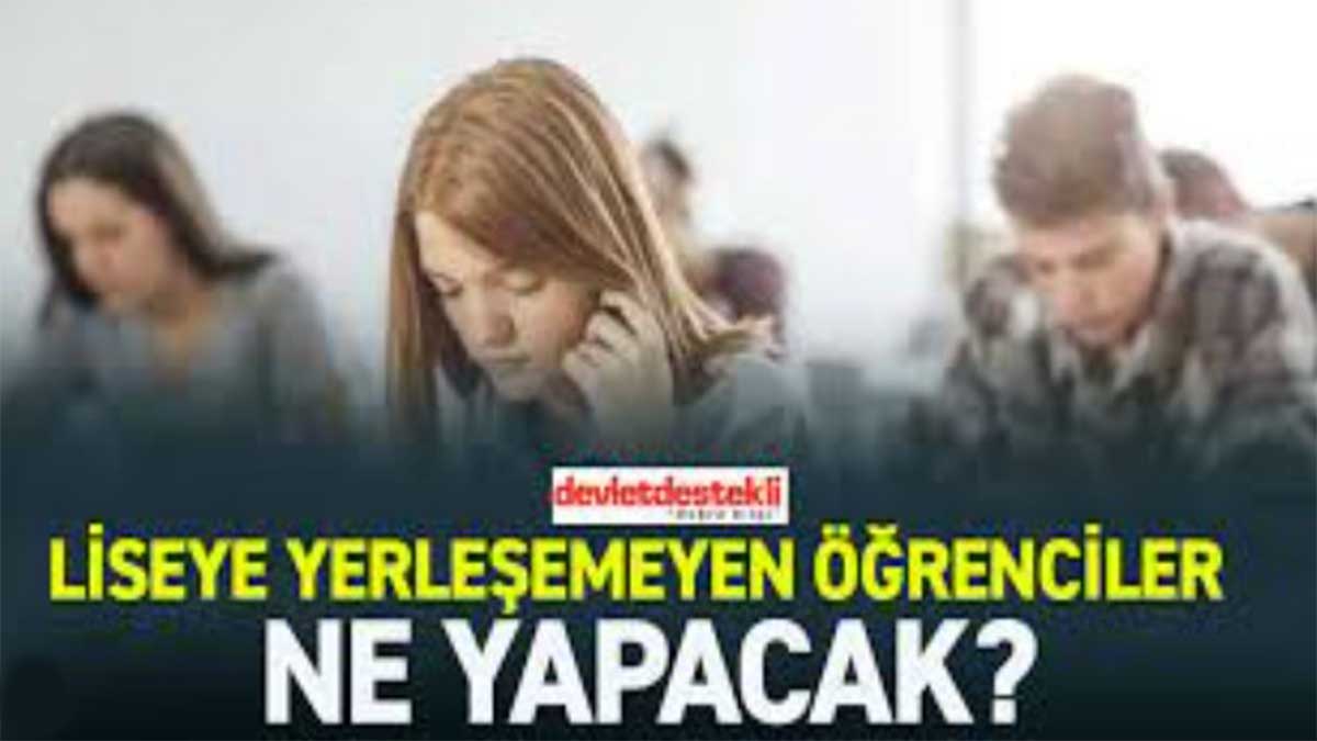 MEB Liseye Yerleşemeyen Öğrenciler Ne Yapacak? 2023 Tek Şans!