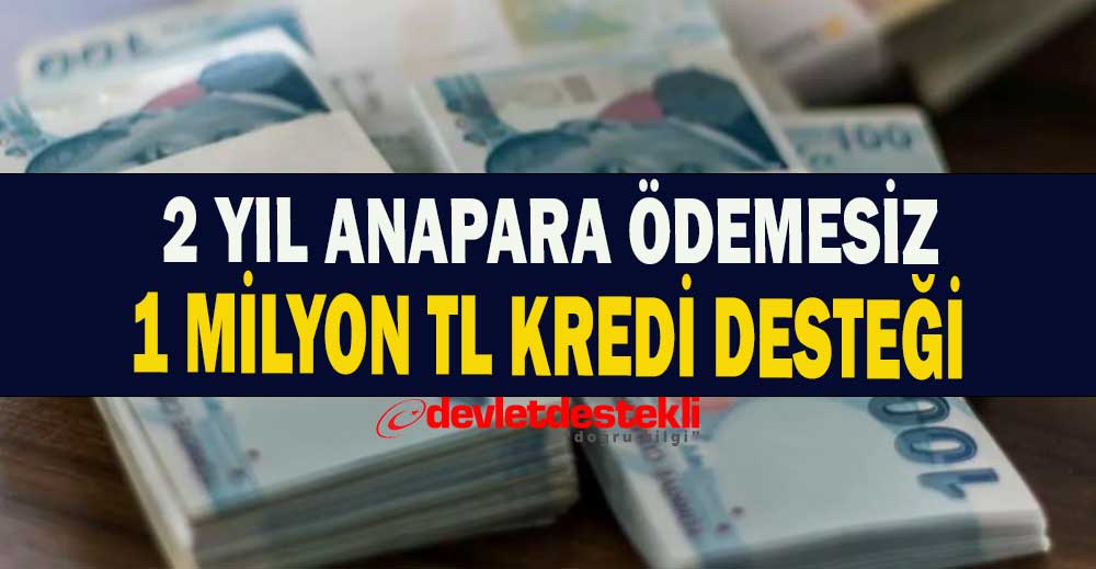 Çiftçilere 2 Yıl Anapara Ödemesiz 1 Milyon TL Kredi Desteği