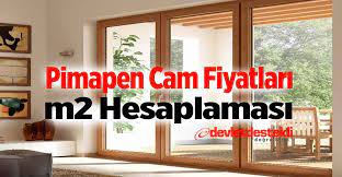 Pimapen Cam Fiyatları 2023 M2 Hesaplama (Sürgülü Ahşap Çift Camlı)