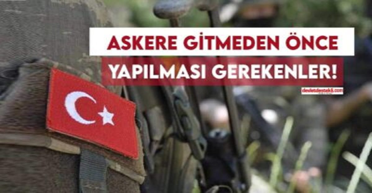 Askere Gitmeden Önce Yapılması Gerekenler (Uzman Tavsiyesi)