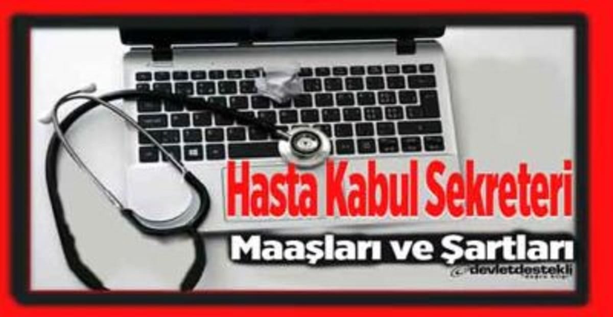 Hasta Kabul Sekreteri Nasıl Olunur? Maaşları ve Şartları 2023