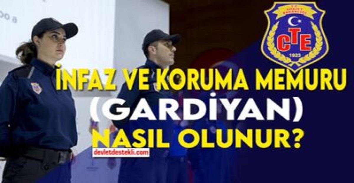 İnfaz ve Koruma Memuru Nasıl Olunur? 2023 Gardiyan Olma Şartları (CTE Alımları)