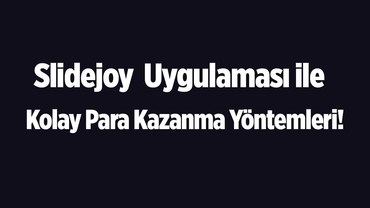 Slidejoy Uygulaması Ek Gelir Sağlayın! Reklam İzleyerek Aylık 2.000 TL Kazan!