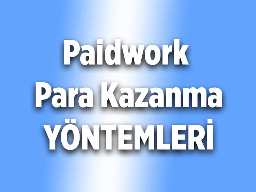 Paidwork ile İnternetten Para Kazanma Yolları 2023 (REKLAM İZLE, MAKALE YAZ)