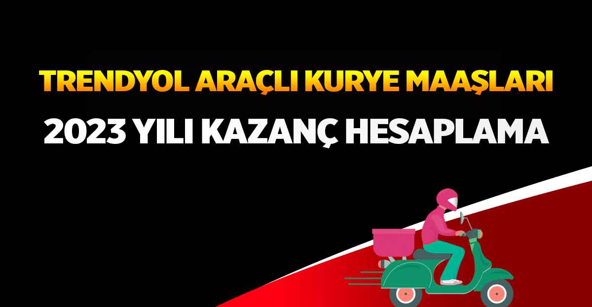 Trendyol Araçlı Kurye Maaşları 2023 KASIM ZAMLI MAAŞLAR!