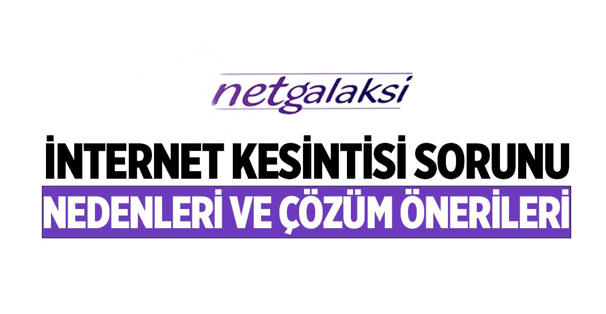 Netgalaksi İnternet Kesintisi Sorunu: Nedenleri ve Çözüm Önerileri 2023