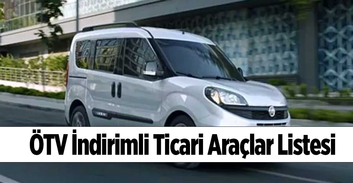 ÖTV İndirimli Ticari Araçlar Listesi 2023 (DOBLO KANGO CADDY)